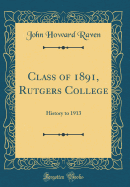 Class of 1891, Rutgers College: History to 1913 (Classic Reprint)