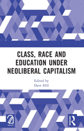 Class, Race and Education Under Neoliberal Capitalism