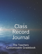 Class Record Journal: The Teachers Customizable Gradebook