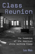 Class Reunion: The Remaking of the American White Working Class
