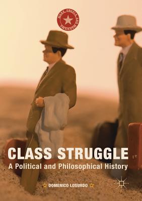 Class Struggle: A Political and Philosophical History - Losurdo, Domenico, and Elliot, Gregory (Translated by)