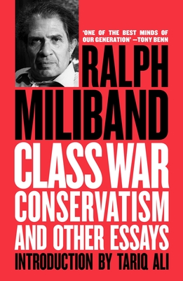 Class War Conservatism: And Other Essays - Miliband, Ralph, and Ali, Tariq (Introduction by)