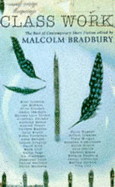 Class Work: The Best of Contemporary Short Fiction - Bradbury, Malcolm (Introduction by)