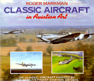 Classic Aircraft in Aviation Art - Markman, Roger