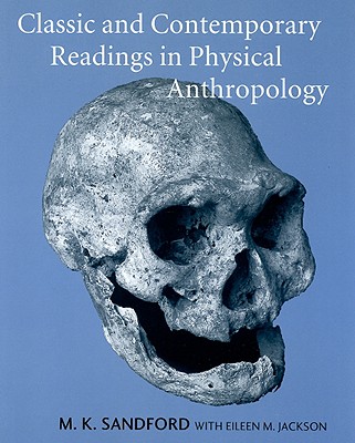 Classic and Contemporary Readings in Physical Anthropology - Sandford, Mary K