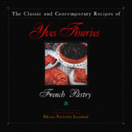 Classic and Contemporary Recipes of Yves Thuries: French Pastry
