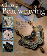 Classic Beadweaving: New Needle Techniques & Original Designs