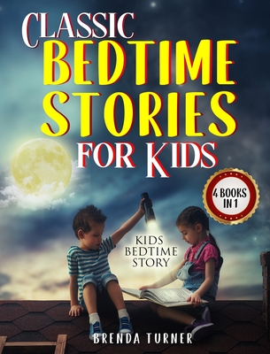 Classic Bedtime Stories for Kids (4 Books in 1): Kids Bedtime Story. - Turner, Brenda