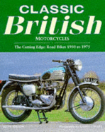 Classic British Motorcycles: The Cutting Edge: Fast Road Bikes 1950 to 1975 - Wilson, Steve