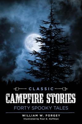 Classic Campfire Stories: Forty Spooky Tales - Forgey, William W