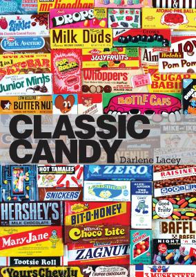 Classic Candy: America's Favorite Sweets, 1950-80 - Lacey, Darlene