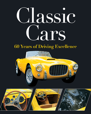 Classic Cars: 60 Years of Driving Excellence - Publications International Ltd, and Auto Editors of Consumer Guide
