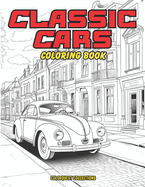 Classic Cars Coloring Book: Legendary Wheels - Coloring the Classics
