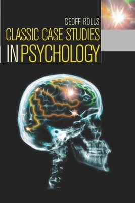 Classic Case Studies in Psychology - Rolls, Geoff, and Gross, Richard (Foreword by)