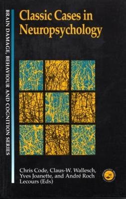 Classic Cases in Neuropsychology - Code, Chris (Editor), and Joanette, Yves (Editor), and Lecours, Andr Roch (Editor)