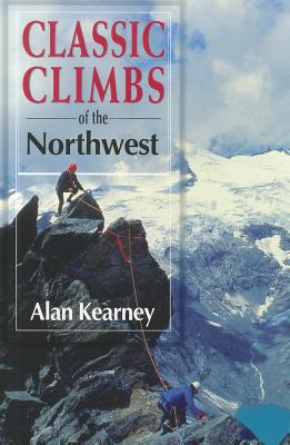 Classic Climbs of the Northwest - Kearney, Alan