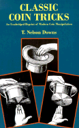 Classic Coin Tricks: An Unabridged Reprint of Modern Coin Manipulation - Downs, T Nelson