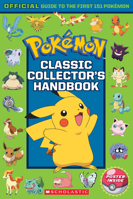 Classic Collector's Handbook: An Official Guide to the First 151 Pokmon (Pokmon): An Official Guide to the First 151 Pokmon - Watson, Silje, and Sander, Sonia, and Scholastic