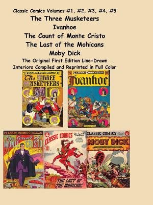 Classic Comics Volumes #1, #2, #3, #4, #5 the Three Musketeers, Ivanhoe, the Count of Monte Cristo, the Last of the Mohicans and Moby Dick - Dumas, Alexandre, and Sloan, Sam (Introduction by), and Kanter, Albert Lewis (Compiled by)