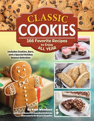 Classic Cookies: 166 Favorite Recipes to Enjoy All Year - Woodson, Kate