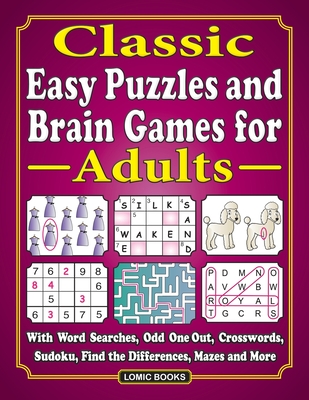 Classic Easy Puzzles and Brain Games for Adults: With Word Searches, Odd One Out, Crosswords, Sudoku, Find the Differences, Mazes and More - Kinnest, J D