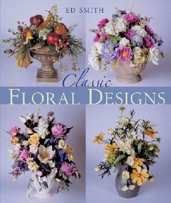 Classic Floral Designs - Smith, Ed, Professor