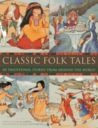 Classic Folk Tales: 80 Traditional Storeis from Around the World