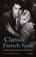 Classic French Noir: Gender and the Cinema of Fatal Desire