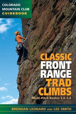 Classic Front Range Trad Climbs: Multi-Pitch Routes 5.4-5.8 - Leonard, Brendan