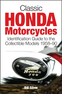 Classic Honda Motorcycles: Identification Guide to the Most Collectible Models 1958-1990