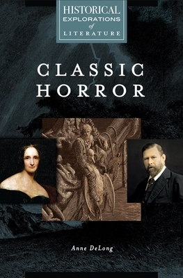 Classic Horror: A Historical Exploration of Literature - DeLong, Anne