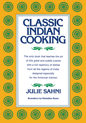 Classic Indian Cooking - Sahni, Julie