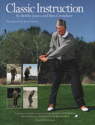 Classic Instruction - Jones, Bobby, and Crenshaw, Ben, and Nelson, Byron (Foreword by)