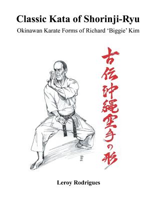 Classic Kata of Shorinji Ryu: Okinawan Karate Forms of Richard 'Biggie' Kim - Rodrigues, Leroy