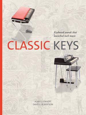 Classic Keys: Keyboard Sounds That Launched Rock Music - Lenhoff, Alan, and Robertson, David