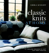 Classic Knits at Home: 15 Timeless Designs to Knit and Keep Forever - Knight, Erika, and de Grunwald, Katya (Photographer)