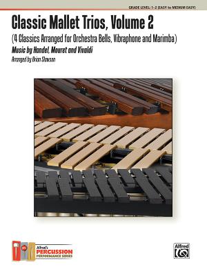 Classic Mallet Trios, Vol 2: 4 Classics Arranged for Orchestra Bells, Vibraphone, and Marimba - Handel, George Frederick (Composer), and Mouret, Jean Joseph (Composer), and Vivaldi, Antonio (Composer)