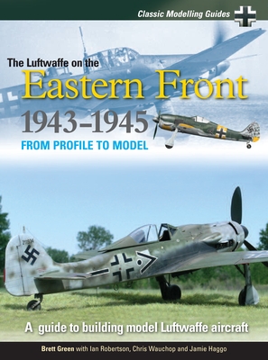 Classic Modelling Guides Vol 2 the Luftwaffe on the Eastern Front 1943-5 - Green, Brett