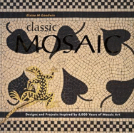 Classic Mosaic: Designs and Projects Inspired by 6,000 Years of Mosaic Art