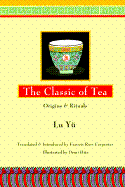 Classic of Tea: Origins and Rituals - Yu, Lu, Prof., and Carpenter, Francis Ross (Translated by)