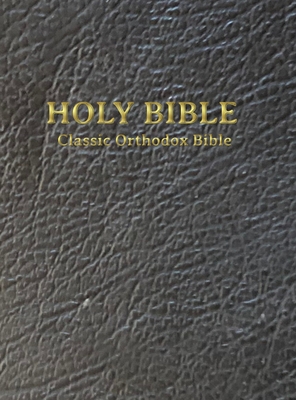Classic Orthodox Bible - Brenton, Lancelot, Sir (Translated by), and Translators, King James Version (Translated by), and Hayward, Christos Jonathan...