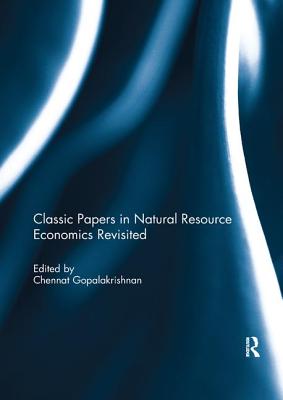 Classic Papers in Natural Resource Economics Revisited - Gopalakrishnan, Chennat (Editor)