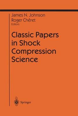 Classic Papers in Shock Compression Science - Johnson, James N (Editor), and Cheret, Roger (Editor)