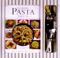 Classic Pasta Sauces: Recipes for the Quickest, Tastiest Pasta Sauces