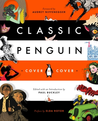Classic Penguin: Cover to Cover - Buckley, Paul (Introduction by), and Niffenegger, Audrey (Foreword by), and Rotor, Elda (Preface by)