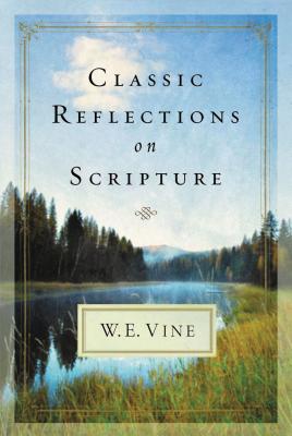 Classic Reflections on Scripture - Vine, W E