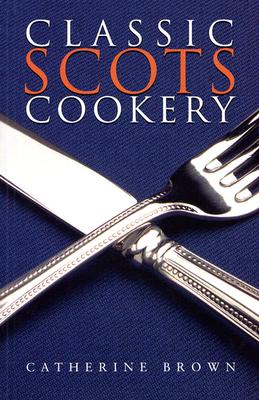Classic Scots Cookery - Brown, Catherine