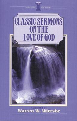 Classic Sermons on the Love of God - Stewart, Gary P., and Wiersbe, Warren W.