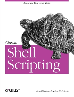 Classic Shell Scripting: Hidden Commands That Unlock the Power of Unix - Robbins, Arnold, and Beebe, Nelson H
