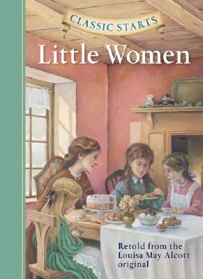 Classic Starts: Little Women - Alcott, Louisa May, and McFadden, Deanna (Abridged by), and Pober, Arthur (Afterword by)